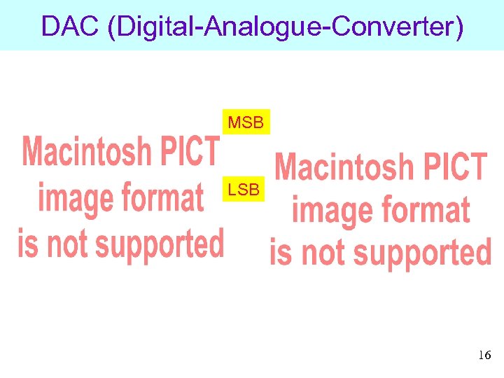DAC (Digital-Analogue-Converter) MSB LSB 16 
