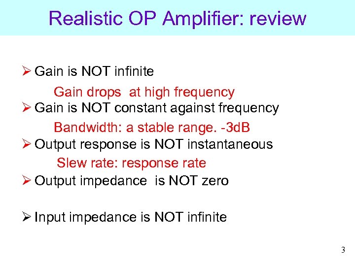 Realistic OP Amplifier: review Ø Gain is NOT infinite Gain drops at high frequency