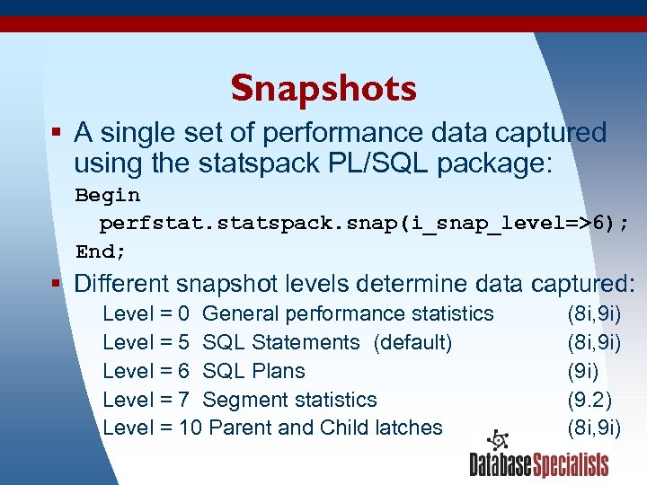 Snapshots § A single set of performance data captured using the statspack PL/SQL package: