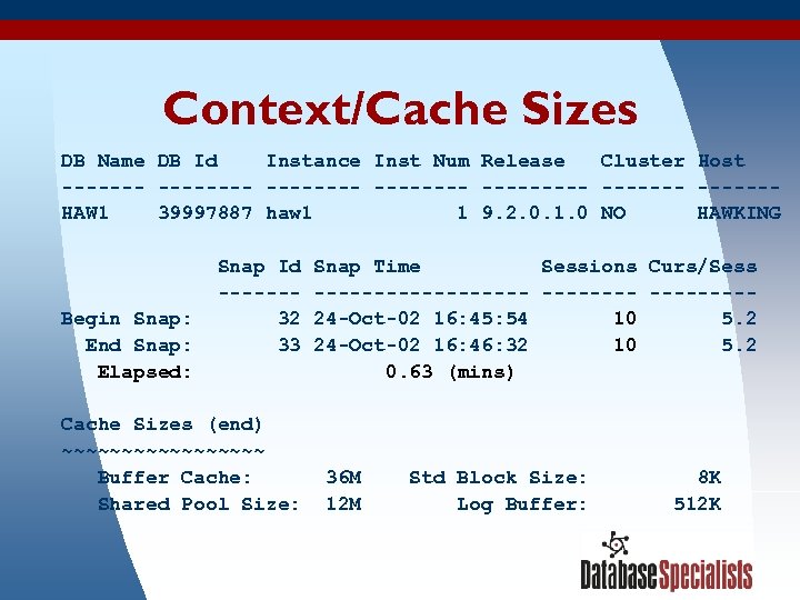 Context/Cache Sizes DB Name DB Id Instance Inst Num Release Cluster Host -------- ------HAW