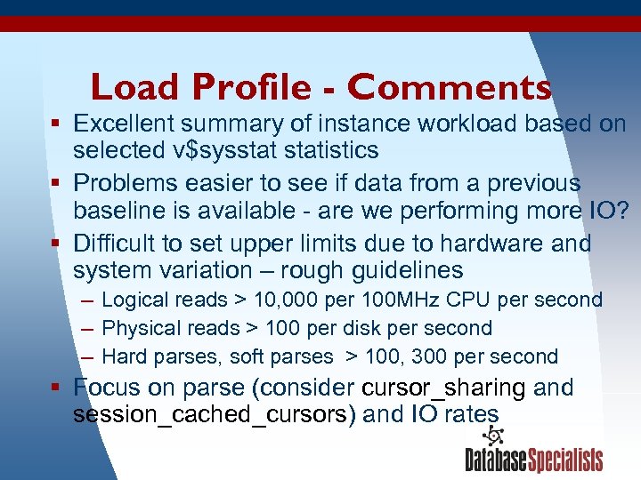 Load Profile - Comments § Excellent summary of instance workload based on selected v$sysstatistics
