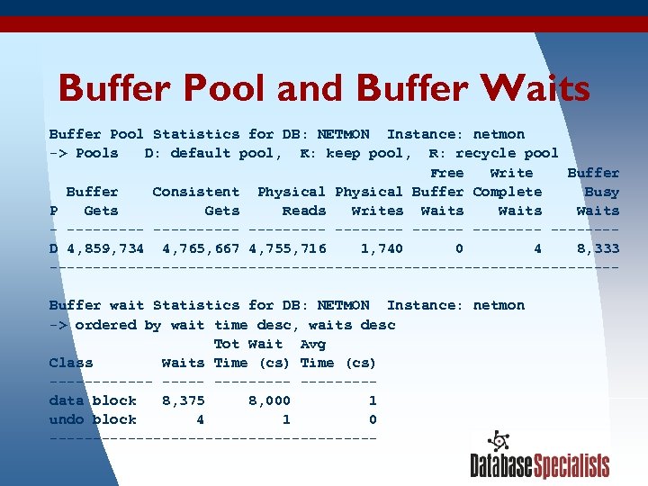 Buffer Pool and Buffer Waits Buffer Pool Statistics for DB: NETMON Instance: netmon ->