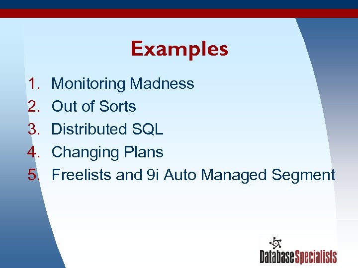 Examples 1. 2. 3. 4. 5. Monitoring Madness Out of Sorts Distributed SQL Changing