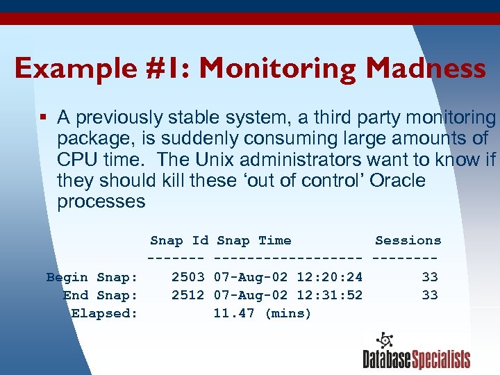 Example #1: Monitoring Madness § A previously stable system, a third party monitoring package,