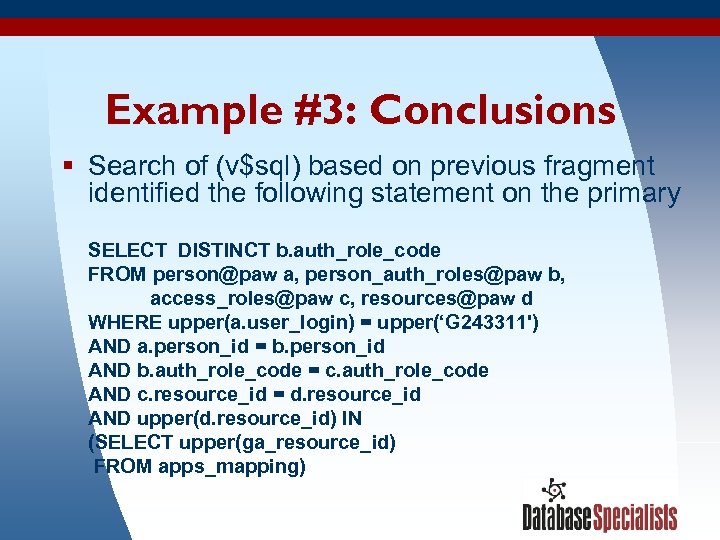 Example #3: Conclusions § Search of (v$sql) based on previous fragment identified the following