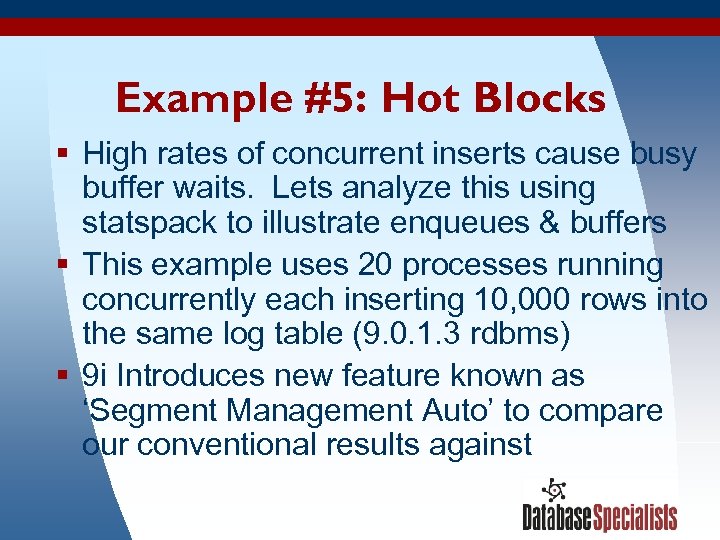 Example #5: Hot Blocks § High rates of concurrent inserts cause busy buffer waits.