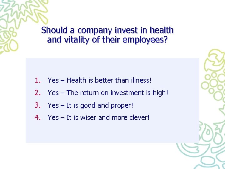 Should a company invest in health and vitality of their employees? 1. Yes –