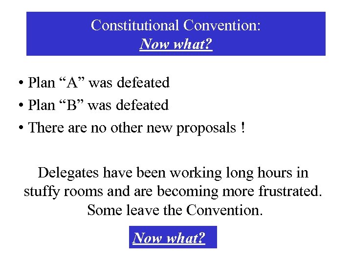 Constitutional Convention: Now what? • Plan “A” was defeated • Plan “B” was defeated