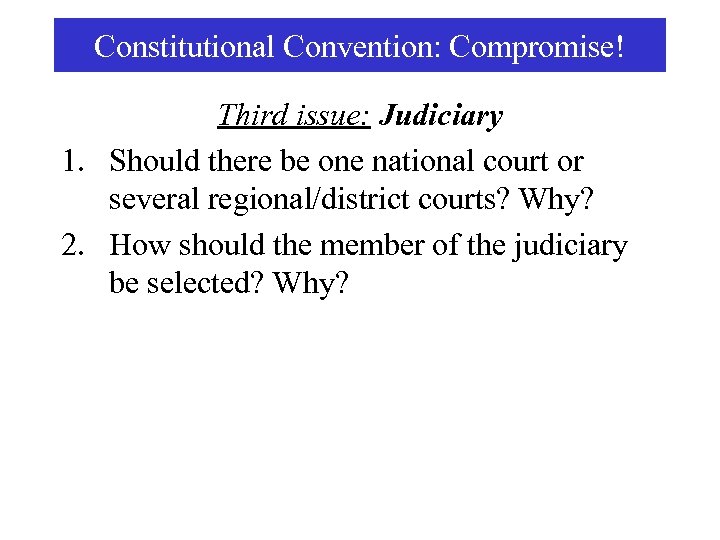 Constitutional Convention: Compromise! Third issue: Judiciary 1. Should there be one national court or