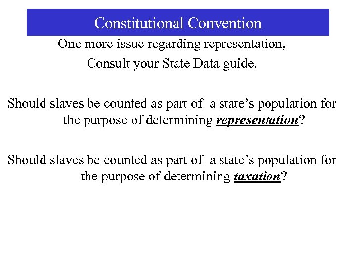 Constitutional Convention One more issue regarding representation, Consult your State Data guide. Should slaves