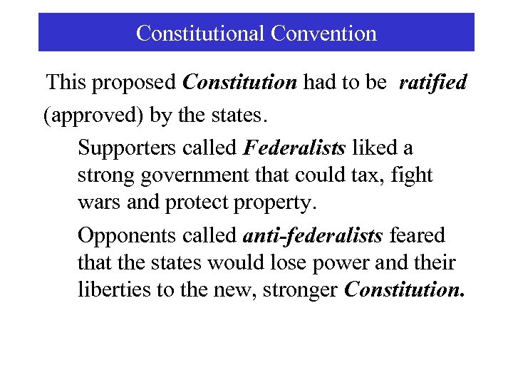 Constitutional Convention This proposed Constitution had to be ratified (approved) by the states. Supporters