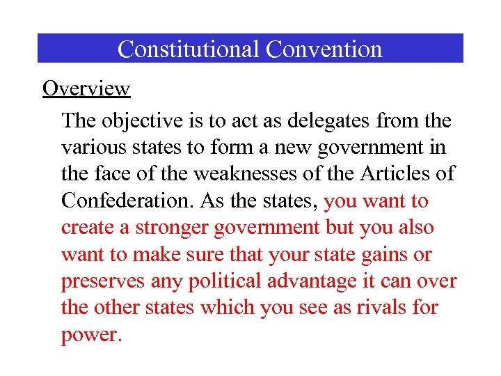 Constitutional Convention Overview The objective is to act as delegates from the various states