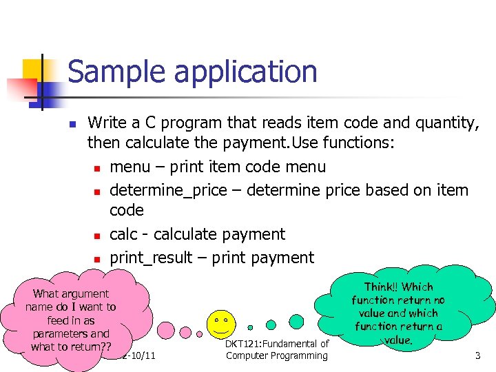 Sample application n Write a C program that reads item code and quantity, then