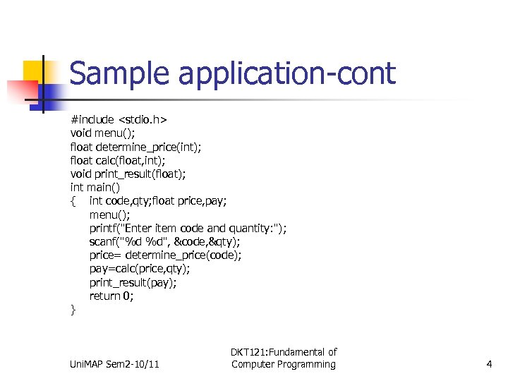 Sample application-cont #include <stdio. h> void menu(); float determine_price(int); float calc(float, int); void print_result(float);