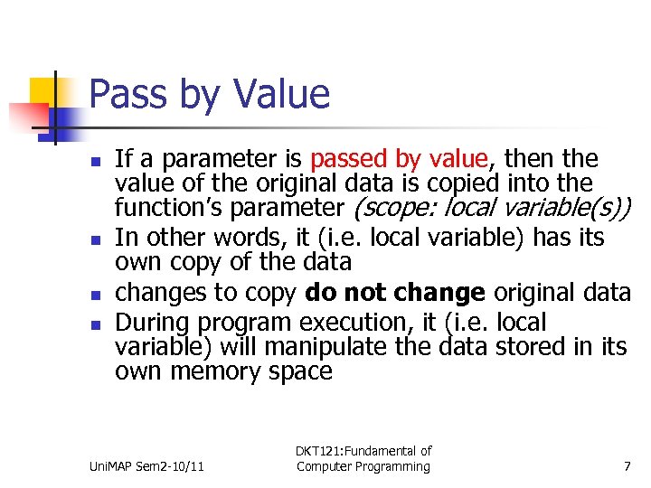 Pass by Value n n If a parameter is passed by value, then the