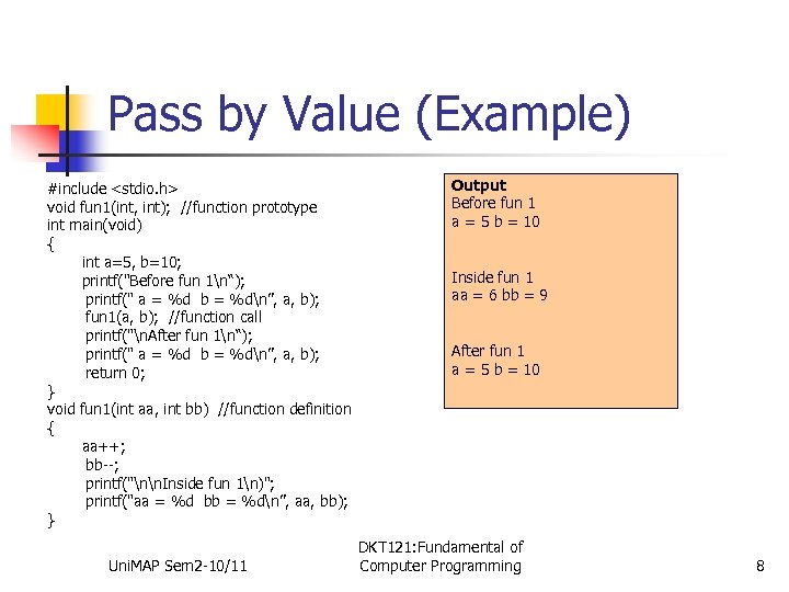 Pass by Value (Example) #include <stdio. h> void fun 1(int, int); //function prototype int