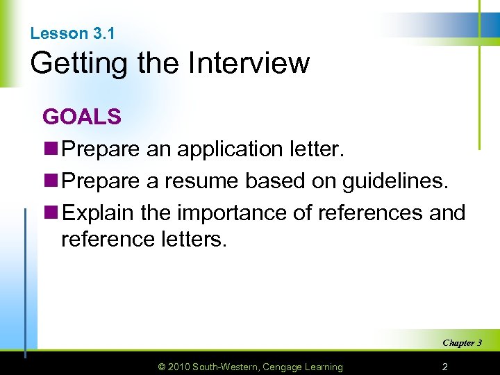 Lesson 3. 1 Getting the Interview GOALS n Prepare an application letter. n Prepare