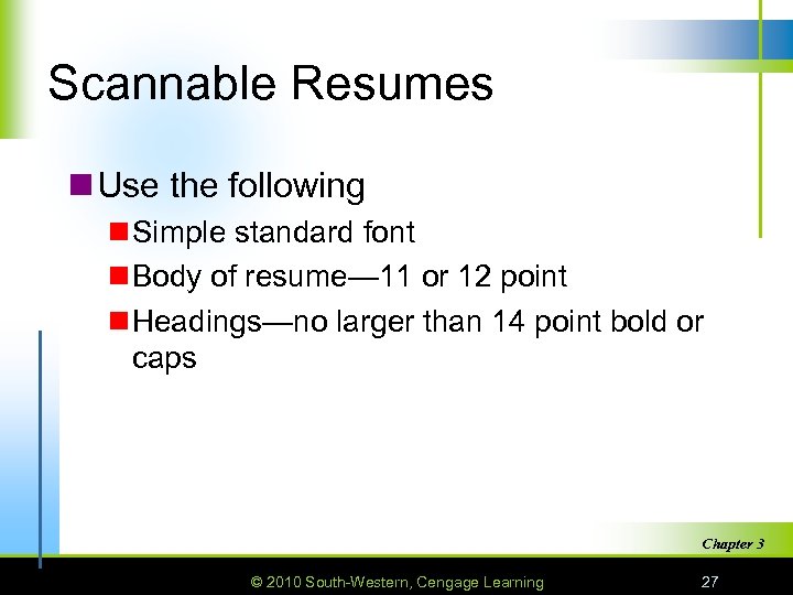 Scannable Resumes n Use the following n Simple standard font n Body of resume—