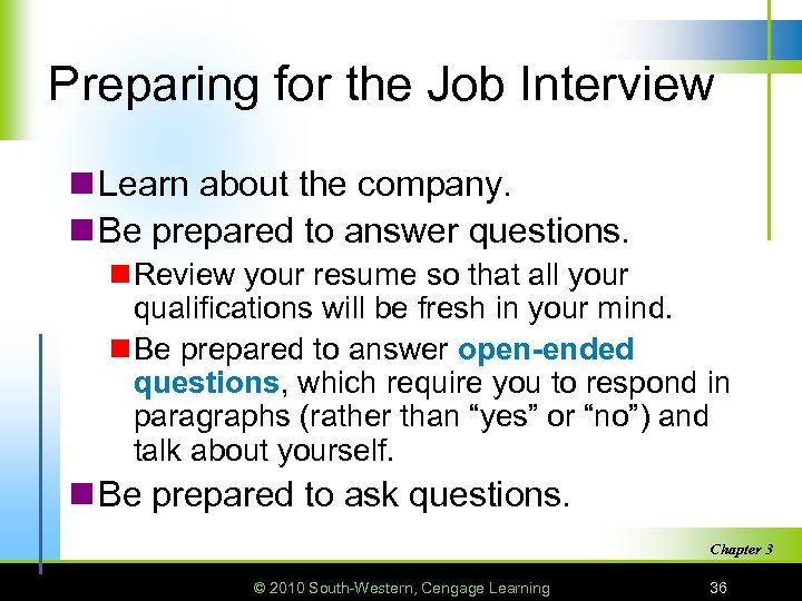 Preparing for the Job Interview n Learn about the company. n Be prepared to