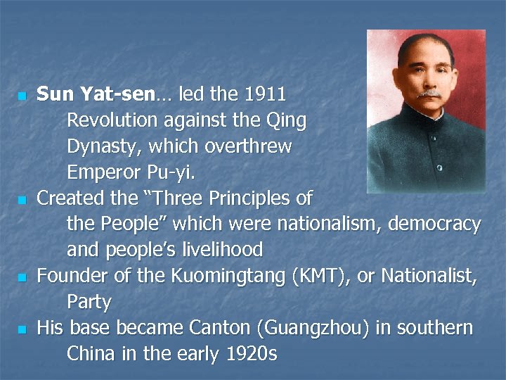 n n Sun Yat-sen… led the 1911 Revolution against the Qing Dynasty, which overthrew