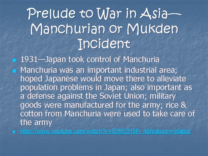 Prelude to War in Asia— Manchurian or Mukden Incident n n n 1931—Japan took