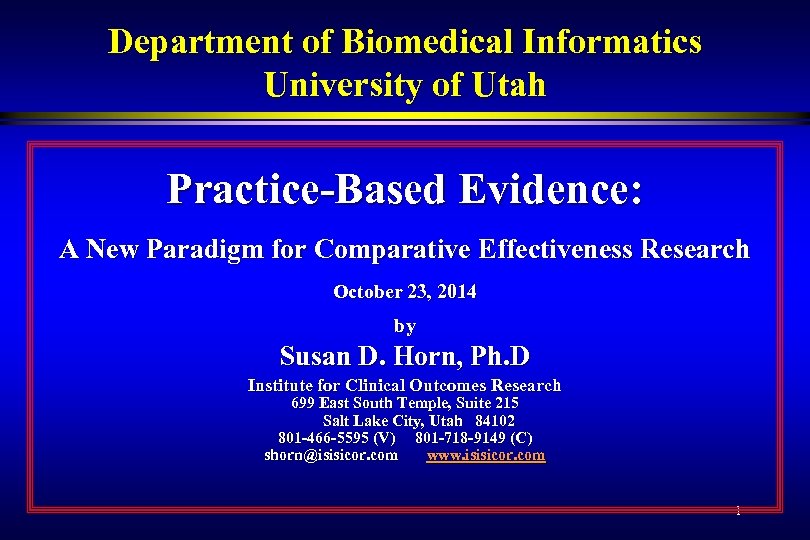 Department of Biomedical Informatics University of Utah Practice-Based Evidence: A New Paradigm for Comparative