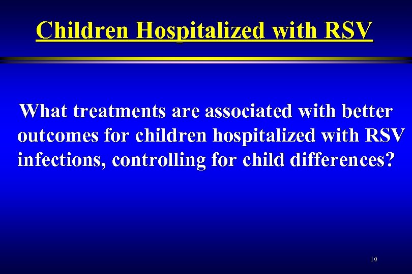 Children Hospitalized with RSV What treatments are associated with better outcomes for children hospitalized