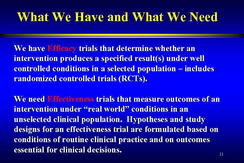 What We Have and What We Need We have Efficacy trials that determine whether