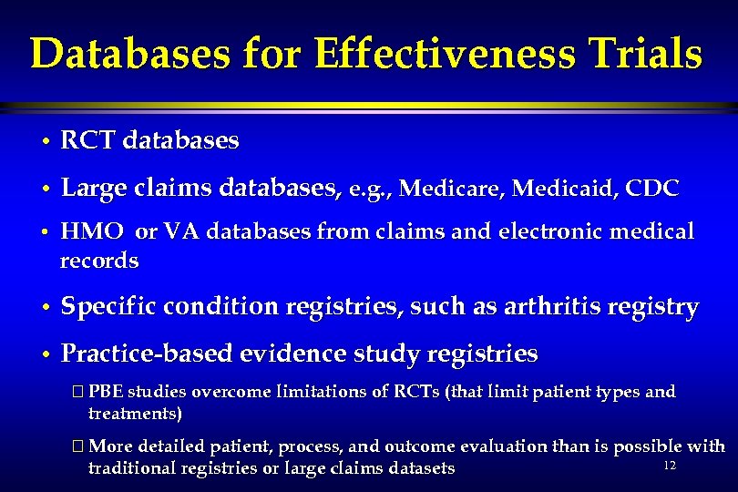 Databases for Effectiveness Trials • RCT databases • Large claims databases, e. g. ,