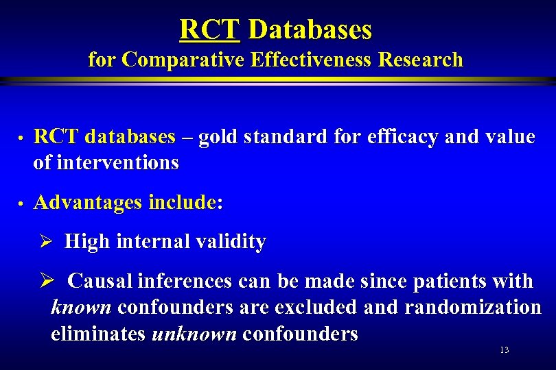 RCT Databases for Comparative Effectiveness Research • RCT databases – gold standard for efficacy