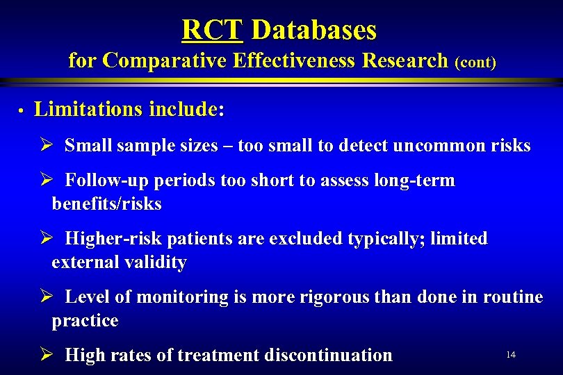 RCT Databases for Comparative Effectiveness Research (cont) • Limitations include: Ø Small sample sizes