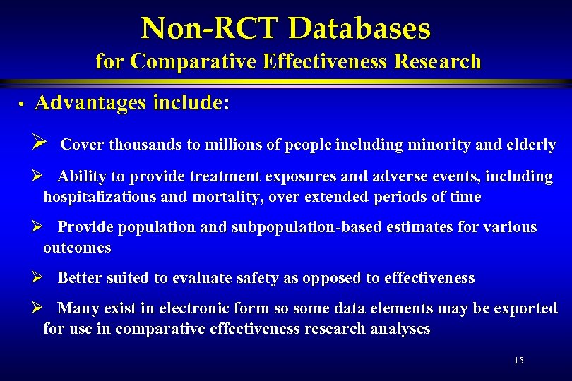 Non-RCT Databases for Comparative Effectiveness Research • Advantages include: Ø Cover thousands to millions