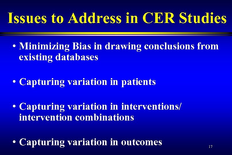 Issues to Address in CER Studies • Minimizing Bias in drawing conclusions from existing