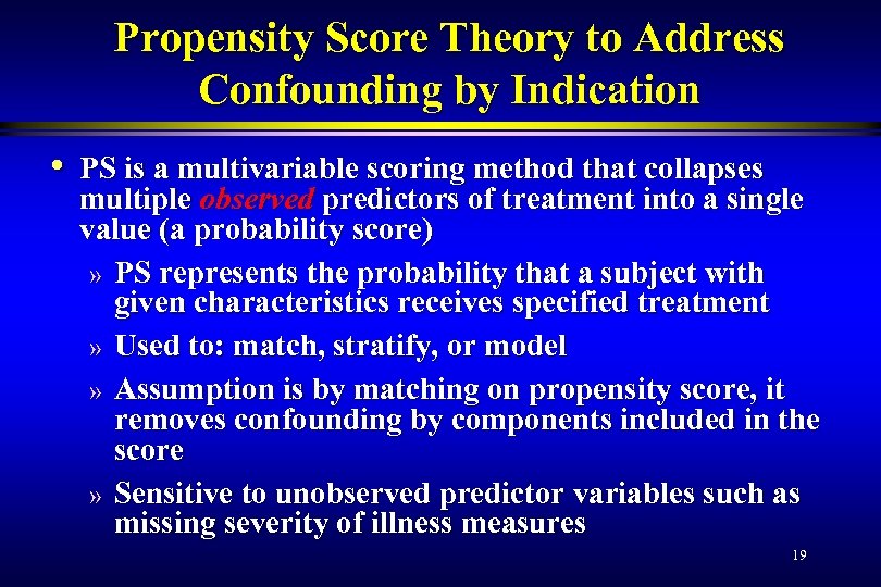 Propensity Score Theory to Address Confounding by Indication • PS is a multivariable scoring