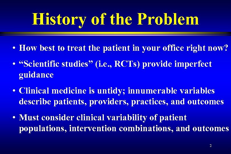 History of the Problem • How best to treat the patient in your office
