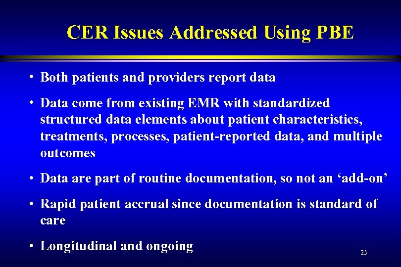 CER Issues Addressed Using PBE • Both patients and providers report data • Data