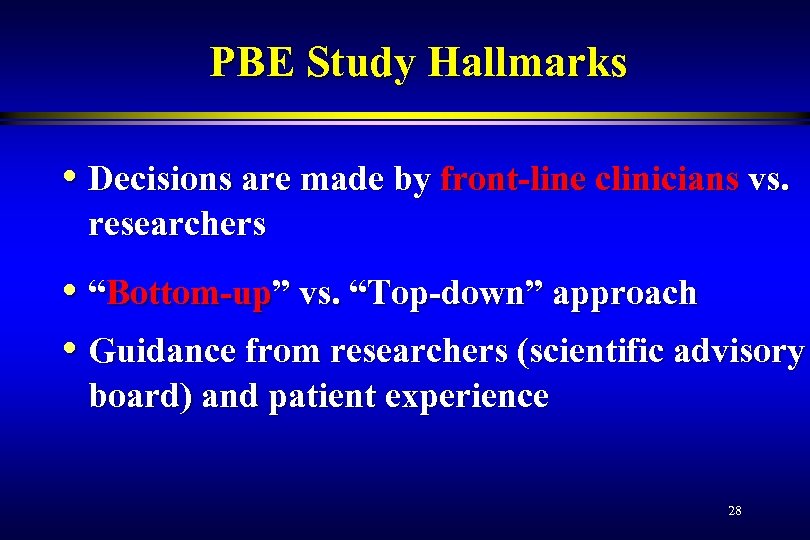 PBE Study Hallmarks • Decisions are made by front-line clinicians vs. researchers • “Bottom-up”