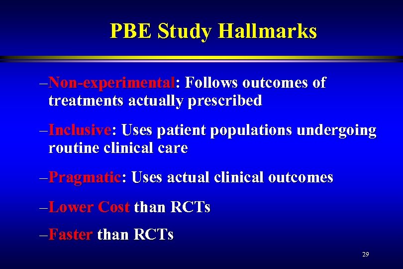 PBE Study Hallmarks – Non-experimental: Follows outcomes of treatments actually prescribed – Inclusive: Uses