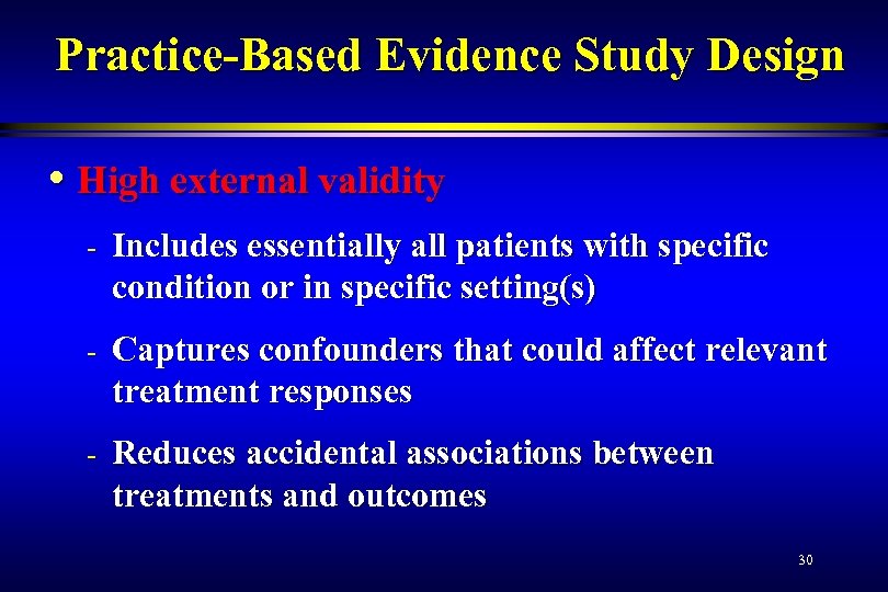 Practice-Based Evidence Study Design • High external validity - Includes essentially all patients with