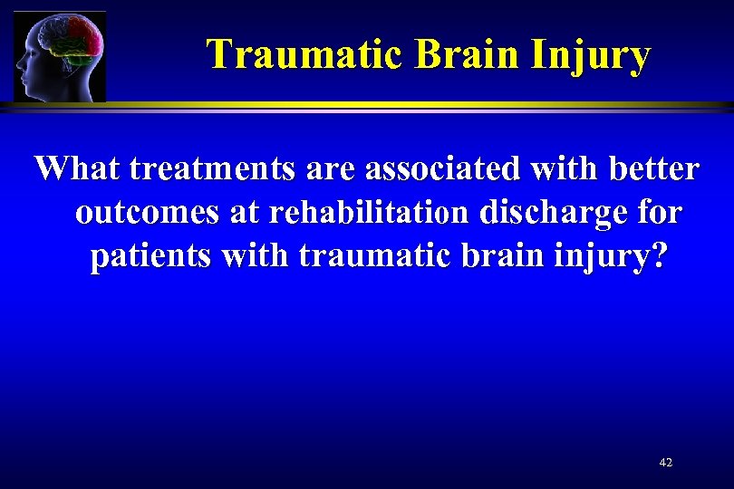 Traumatic Brain Injury What treatments are associated with better outcomes at rehabilitation discharge for