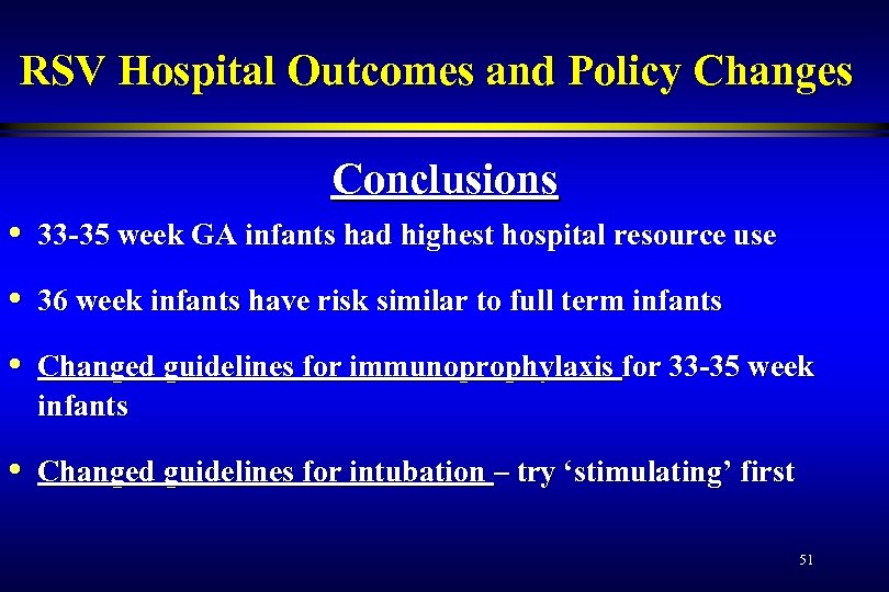 RSV Hospital Outcomes and Policy Changes Conclusions • 33 -35 week GA infants had