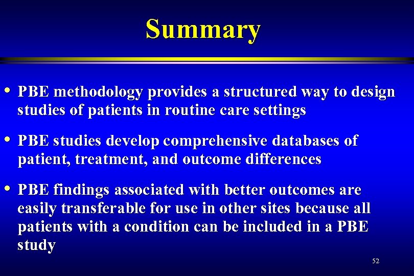 Summary • PBE methodology provides a structured way to design studies of patients in