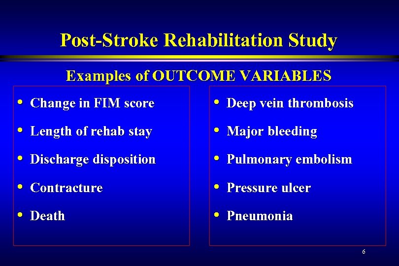 Post-Stroke Rehabilitation Study Examples of OUTCOME VARIABLES • Change in FIM score • Deep