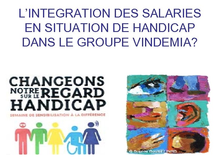 L’INTEGRATION DES SALARIES EN SITUATION DE HANDICAP DANS LE GROUPE VINDEMIA? 