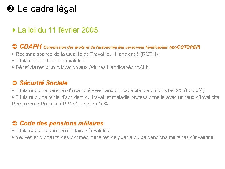  Le cadre légal La loi du 11 février 2005 CDAPH Commission des droits
