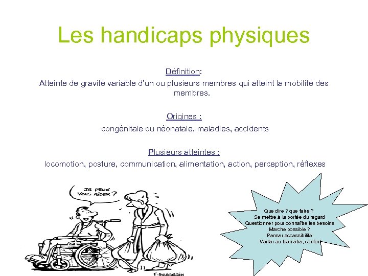 Les handicaps physiques Définition: Atteinte de gravité variable d’un ou plusieurs membres qui atteint