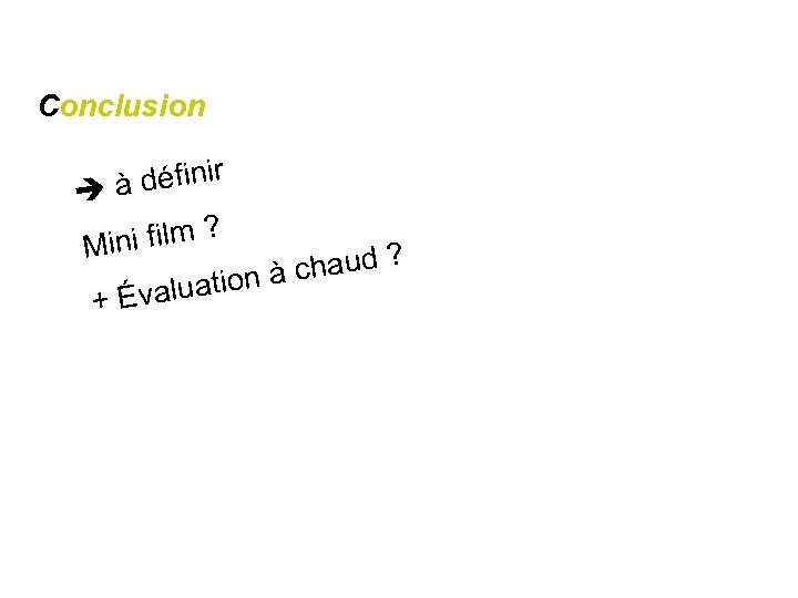 Conclusion définir à ni film ? Mi haud ? c ation à + Évalu