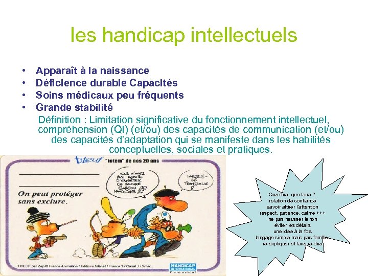 les handicap intellectuels • • Apparaît à la naissance Déficience durable Capacités Soins médicaux