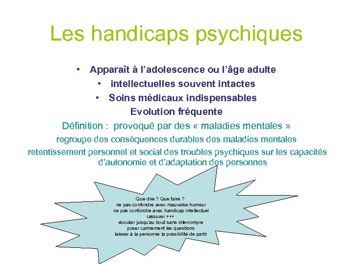 Les handicaps psychiques • Apparaît à l’adolescence ou l’âge adulte • intellectuelles souvent intactes