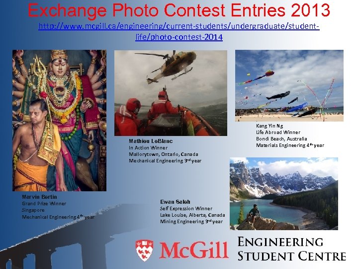Exchange Photo Contest Entries 2013 http: //www. mcgill. ca/engineering/current-students/undergraduate/studentlife/photo-contest-2014 Mathieu Le. Blanc In Action